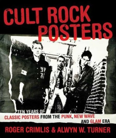 Cover of Cult Rock Posters  Ten Years of Classic Posters from the Punk  New Wave  and Glam Era